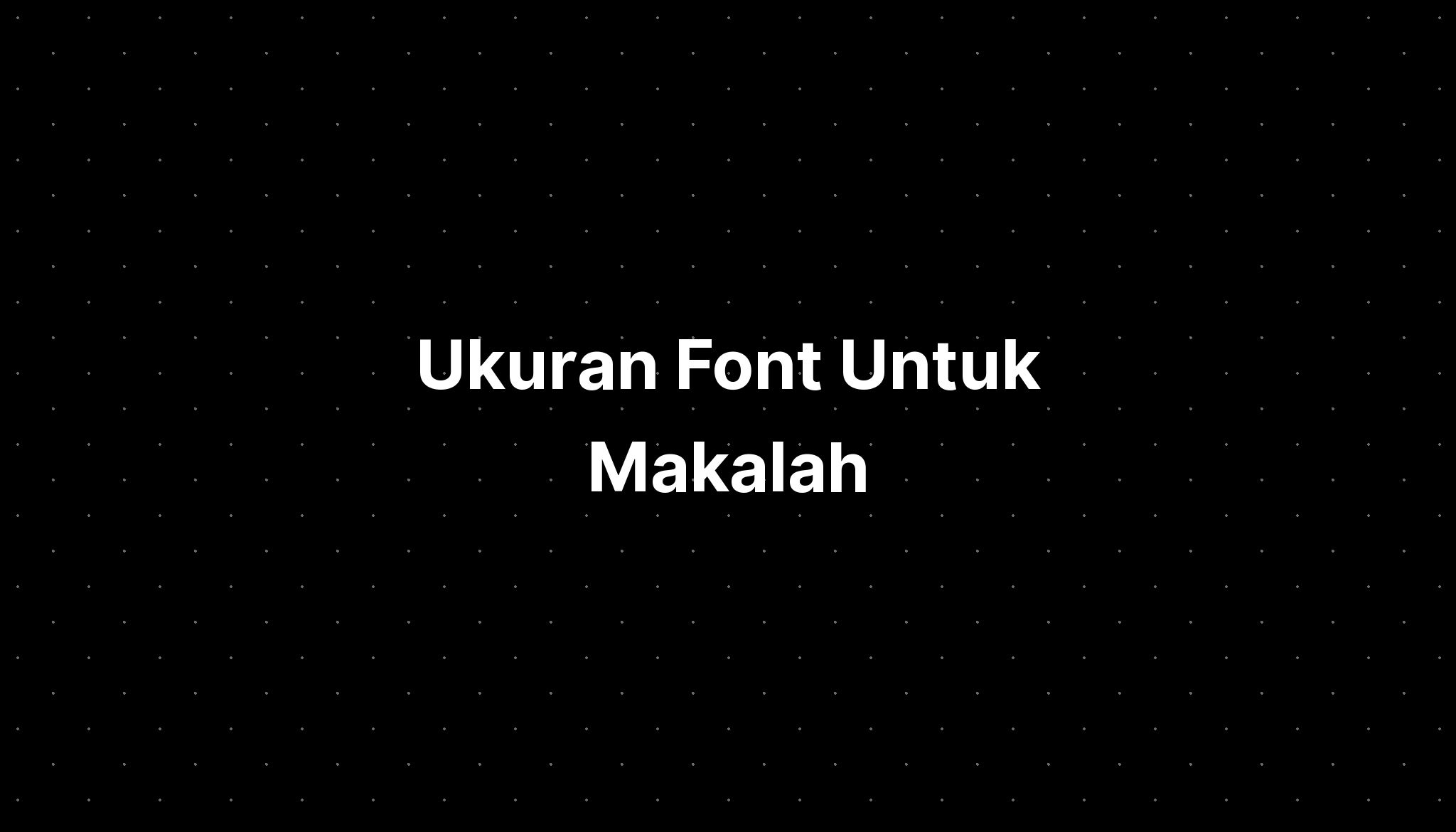 Ukuran Font Untuk Makalah - IMAGESEE